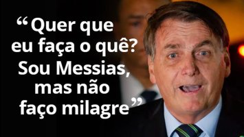 'E daí? Quer que eu faça o quê? Sou Messias, mas não faço milagres', diz Bolsonaro...
