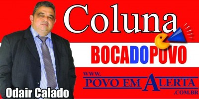 Coluna Boca do Povo -Por Odair Calado
