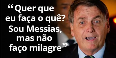 'E daí? Quer que eu faça o quê? Sou Messias, mas não faço milagres', diz Bolsonaro...