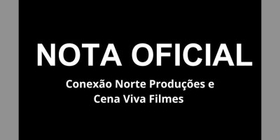 Nota oficial Conexão Norte Produções e Cena Viva Filmes